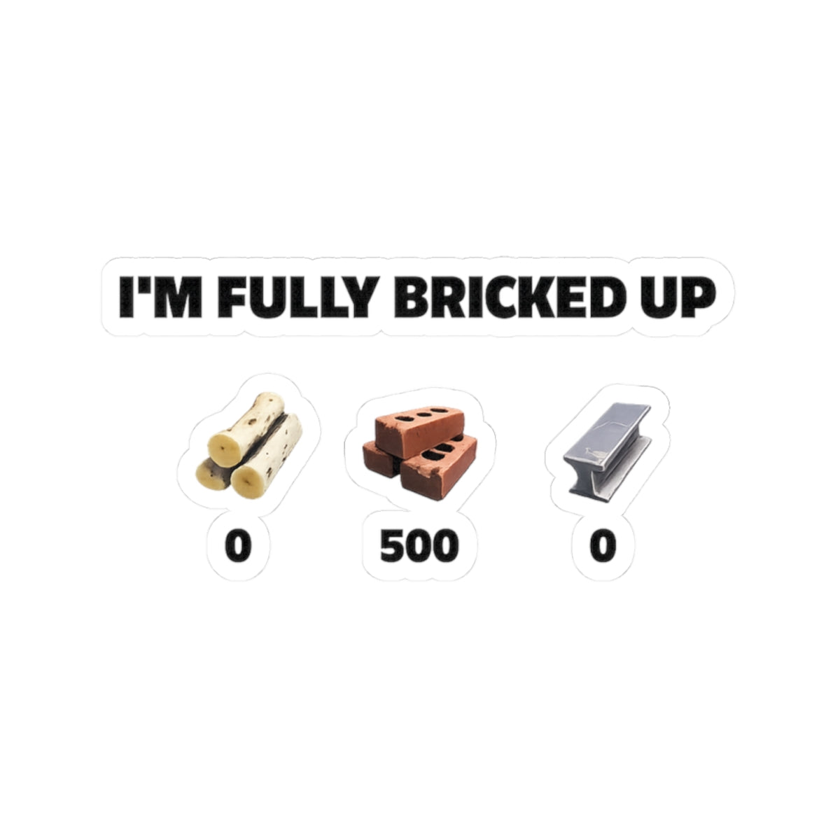 Kiss-Cut Sticker — “I’m Fully Bricked Up” Brick Collection Sticker
