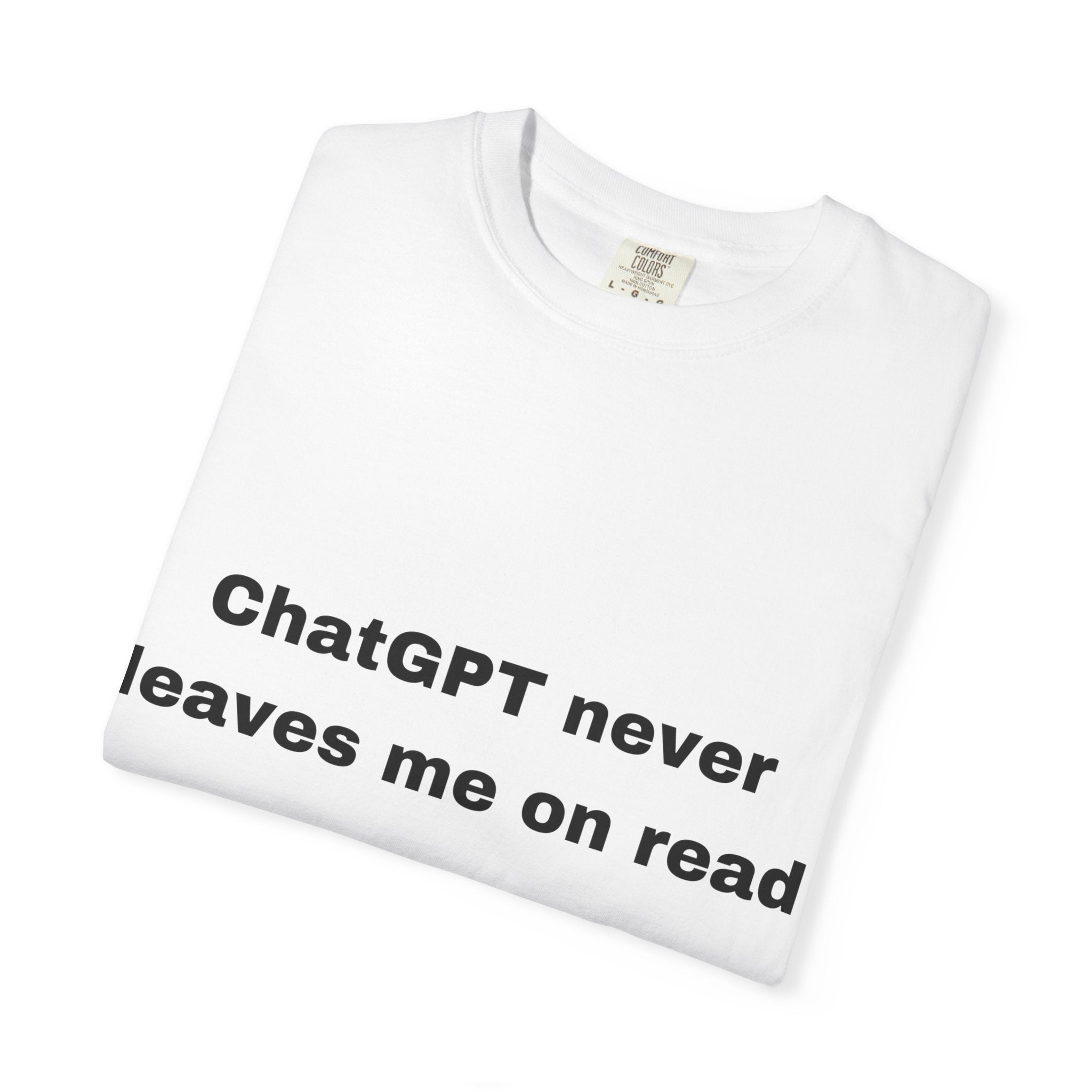 “ChatGPT never leaves me on read” unisex t-shirt